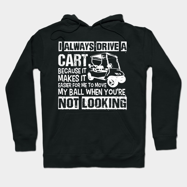 I Always Drive the Golf Cart Hoodie by jslbdesigns